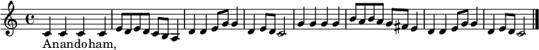 
\relative c' {\set Staff.midiInstrument = #"oboe" \set Score.tempoHideNote = ##t \tempo 4 = 86
\key c \major
\time 4/4
c4 c c c e8 d e d c b a4 d d e8 g g4 d e8 d c2
g'4 g g g b8 a b a g fis e4 d d e8 g g4 d e8 d c2
\bar "|."
}
\addlyrics {
 A -- nan -- do -- ham, 
}
